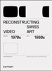 Reconstructing Swiss Video Art from the 1970s & 1980s