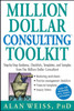 Million Dollar Consulting Toolkit: Step-by-Step Guidance, Checklists, Templates, and Samples from The Million Dollar Consultant