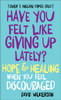 Have You Felt Like Giving Up Lately? - Hope & Healing When You Feel Discouraged