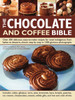 The Chocolate and Coffee Bible: Over 300 Delicious, Easy to Make Recipes for Total Indulgence, from Bakes to Desserts, Shown Step by Step in 1300 Glorious Photographs