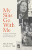 My Sins Go With Me: A Story of Heroism and Betrayal in the Dutch Resistance