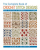 The Complete Book of Crochet Stitch Designs: 500 Classic & Original Patterns
