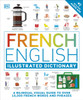 French English Illustrated Dictionary: A Bilingual Visual Guide to Over 10,000 French Words and Phrases