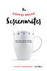 The Coffee Break Screenwriter: Writing Your Script Ten Minutes at a Time