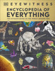 Eyewitness Encyclopedia of Everything: The Ultimate Guide to the World Around You
