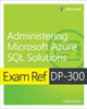 Exam Ref DP-300 Administering Microsoft Azure SQL Solutions