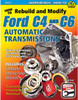How to Rebuild and Modify Ford C4 and C6 Automatic Transmissions: Includes Complete Step-by-step Rebuilds -  Transmission Installation and Removal Tips