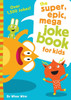 The Super, Epic, Mega Joke Book for Kids: A Funny, Laugh Out Loud Busy Book for Children with Over 1,500 Jokes, Riddles, Tongue Twisters, and Puns