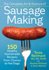 The Complete Art and Science of Sausage Making: 150 Healthy Homemade Recipes from Chorizo to Hot Dogs