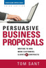 Persuasive Business Proposals: Writing to Win More Customers, Clients, and Contracts