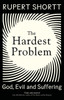 The Hardest Problem: God, Evil and Suffering