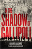 In the Shadow of Gallipoli: The Hidden Story of Australia in WWI