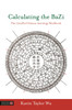 Calculating the BaZi: The GanZhi/Chinese Astrology Workbook