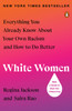 White Women: Everything You Already Know About Your Own Racism and How to Do Better
