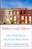 Makers and Takers : How Wall Street Destroyed Main Street
