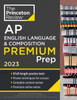 Princeton Review AP English Language & Composition Premium Prep, 2023 : 8 Practice Tests + Complete Content Review + Strategies & Techniques
