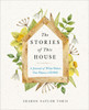 The Stories of This House : A Journal of What Makes Our House a Home