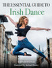 Essential Guide to Irish Dance