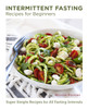 Intermittent Fasting Recipes for Beginners : Super Simple Recipes for All Fasting Intervals