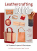 Leathercrafting DIY: 32 Timeless Projects Plus Techniques