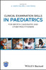 Clinical Examination Skills in Paediatrics: For MRCPCH Candidates and Other Practitioners