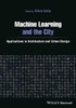 Machine Learning and the City: Applications in Architecture and Urban Design