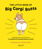 The Little Book of Big Corgi Butts: Outrageously Cute Activities to Celebrate the Greatest Booty on Earth