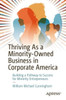 Thriving As a Minority-Owned Business in Corporate America : Building a Pathway to Success for Minority Entrepreneurs