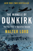 The Miracle of Dunkirk : The True Story of Operation Dynamo