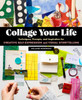 Collage Your Life: Techniques, Prompts, and Inspiration for Creative Self-Expression and Visual Storytelling