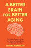 A Better Brain for Better Aging: The Holistic Way to Improve Your Memory, Reduce Stress, and Sharpen Your Wits (Brain health, Improve brain function)