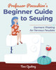 Professor Pincushion's Beginner Guide to Sewing: Garment Making for Nervous Newbies