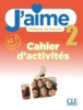 J'aime : Cahier d'activites 2