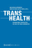 Trans Health - Global Perspectives on Care for Trans Communities