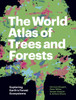 The World Atlas of Trees and Forests: Exploring Earth's Forest Ecosystems