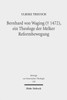 Bernhard von Waging (+ 1472), ein Theologe der Melker Reformbewegung: Monastische Theologie im 15. Jahrhundert?