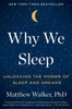 Why We Sleep : Unlocking the Power of Sleep and Dreams