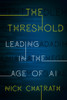 The Threshold: Leading in the Age of AI