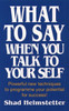 What to Say When You Talk to Yourself: Powerful New Techniques to Programme Your Potential for Success