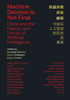 Machine Decision Is Not Final : China and the History and Future of Artificial Intelligence