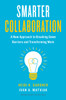Smarter Collaboration: A New Approach to Breaking Down Barriers and Transforming Work