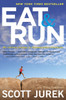 Eat And Run : My Unlikely Journey to Ultramarathon Greatness