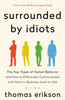 The Surrounded by Idiots: The Four Types of Human Behavior and How to Effectively Communicate with Each in Business (and in Life)