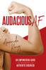 Audacious AF: An Empowering Guide to Running an Authentic Business