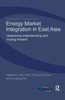 Energy Market Integration in East Asia : Deepening Understanding and Moving Forward