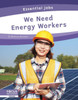 Essential Jobs: We Need Energy Workers