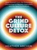 Grind Culture Detox : Heal Yourself from the Poisonous Intersection of Racism, Capitalism, and the Need to Produce