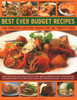 Best Ever Budget Recipes: 175 fabulous low-cost dishes for the thrifty cook: more than 175 delicious step-by-step recipes shown in 800 photographs, including handy hints, tips and guidelines for saving money in the kitchen