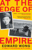 At the Edge of Empire: A Family's Reckoning with China: FINALIST FOR THE ORWELL PRIZE 2025