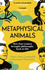 Metaphysical Animals: How Four Women Brought Philosophy Back to Life